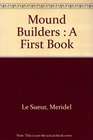 Mound Builders  A First Book