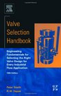 Valve Selection Handbook Fifth Edition Engineering Fundamentals for Selecting the Right Valve Design for Every Industrial Flow Application