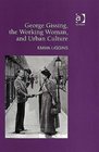 George Gissing the Working Woman And Urban Culture