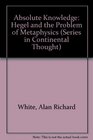 Absolute Knowledge Hegel and the Problem of Metaphysics