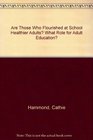 Are Those Who Flourished at School Healthier Adults What Role for Adult Education