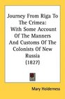 Journey From Riga To The Crimea With Some Account Of The Manners And Customs Of The Colonists Of New Russia
