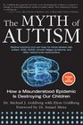 The Myth of Autism How a Misunderstood Epidemic is Destroying Our Children Expanded and Revised Edition