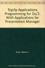 Tcp/Ip Applications Programming for Os/2 With Applications for Presentation Manager