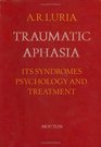 Traumatic Aphasia Its Syndromes Psychology and Treatment
