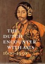 The Dutch Encounter With Asia 16001950