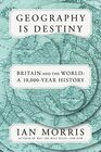 Geography Is Destiny Britain and the World A 10000Year History