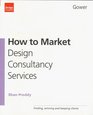 How to Market Design Consultancy Services Finding Winning and Keeping Clients