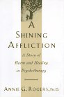 A Shining Affliction : A Story of Harm and Healing in Psychotherapy