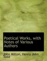Poetical Works with Notes of Various Authors