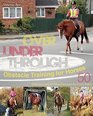 Over Under Through Obstacle Training for Horses 50 Effective StepbyStep Exercises for Every Rider