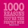 1000 Reasons You'RE the Perfect Mum