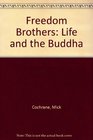 Freedom Brothers Life and the Buddha
