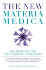 The New Materia Medica Key Remedies for the Future of Homeopathy