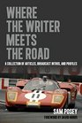 Where the Writer Meets the Road A Collection of Articles Broadcast Intros and Profiles