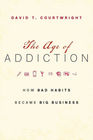 The Age of Addiction How Bad Habits Became Big Business