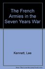 The French Armies in the Seven Years' War A Study in Military Organization and Administration