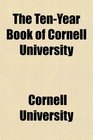 The TenYear Book of Cornell University