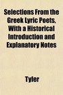 Selections From the Greek Lyric Poets With a Historical Introduction and Explanatory Notes