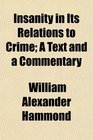 Insanity in Its Relations to Crime A Text and a Commentary