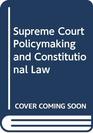 Supreme Court Policymaking and Constitutional Law