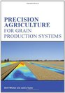 Precision Agriculture for Grain Production Systems