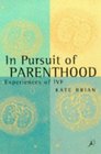 In Pursuit of Parenthood Experiences of IVF