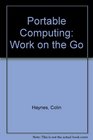 Portable Computing Work on the Go