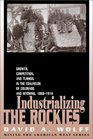 Industrializing the Rockies Growth Competition and Turmoil in the Coalfields of Colorado and Wyoming 18681914