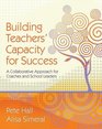 Building Teachers' Capacity for Success A Collaborative Approach for Coaches and School Leaders