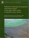 Prehistoric Landscape Development and Human Impact in the Upper Allen Valley Cranborne Chase Dorset