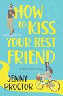How to Kiss Your Best Friend A Sweet Romantic Comedy