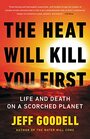 The Heat Will Kill You First Life and Death on a Scorched Planet