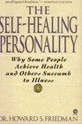 The SelfHealing Personality Why Some People Achieve Health and Others Succumb to Illness