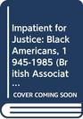 Impatient for Justice Black Americans 19451985