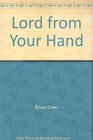 Lord from Your Hand