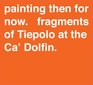 Painting Then For Now Fragments of Tiepolo at the Ca' Dolfin