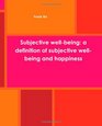 Subjective wellbeing a definition of subjective wellbeing and happiness Subjective wellbeing definition measuring subjective well being