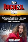 Run Rachel Run The Thrilling True Story of a Teen Girl's Daring Escape and Heroic Survival During the Holocaust