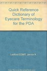 Quick Reference Dictionary of Eyecare Terminology for the PDA