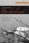 Living in the Borderland:The Evolution of Consciousness and the Challenge of Healing Trauma