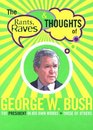 The Rants Raves and Thoughts of George W Bush The President in His Words and Those of Others