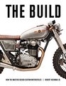 The Build How the Masters Design Custom Motorcycles