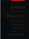 Ethics in Practice Lawyers' Roles Responsibilities and Regulation