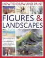 How To Draw And Paint Figures  Landscapes Expert Techniques and 70 Exercises and Projects Shown in Over 1700 Illustrations