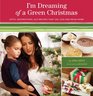 I'm Dreaming of a Green Christmas Gifts Decorations and Recipes that Use Less and Mean More