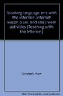 Teaching language arts with the internet Internet lesson plans and classroom activities