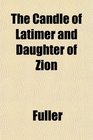 The Candle of Latimer and Daughter of Zion