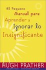 El Pequeno manual para aprender a ignorar lo insignificante The Little Book of Letting Go Spanish Language Edition