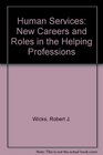 Human Services New Careers and Roles in the Helping Professions